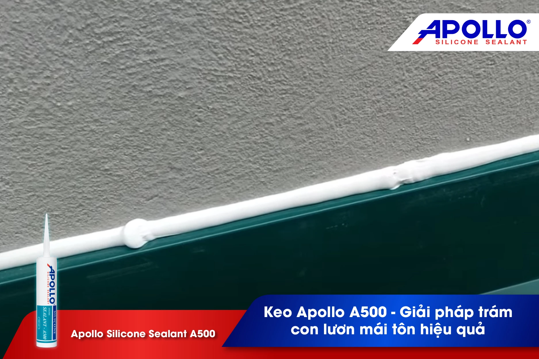 Keo Apollo A500 - Giải pháp trám con lươn mái tôn hiệu quả