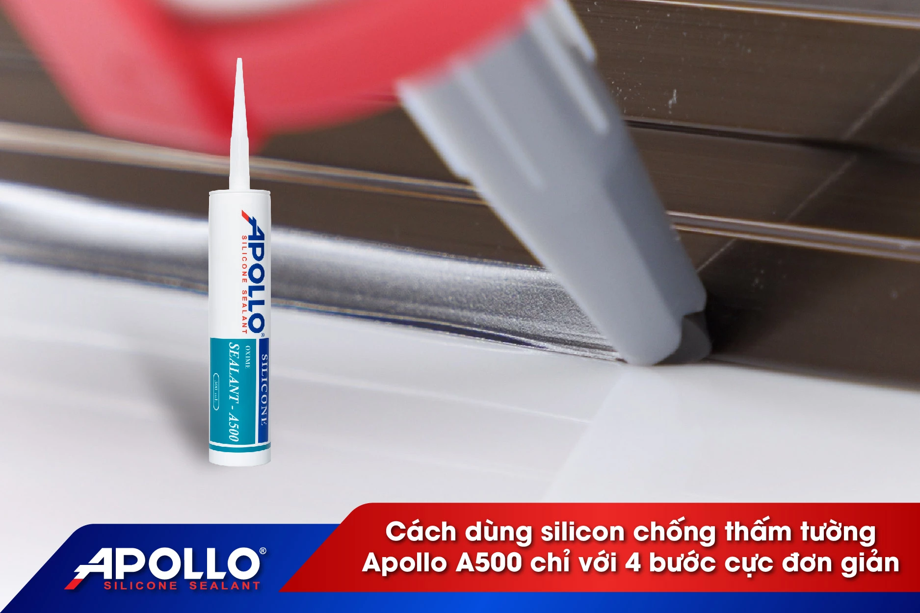 Cách dùng silicone chống thấm tường Apollo A500 chỉ với 4 bước cực đơn giản