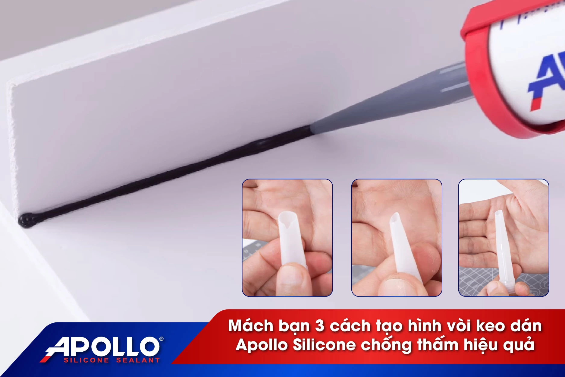 Mách bạn 3 cách tạo hình vòi keo dán Apollo Silicone chống thấm hiệu quả