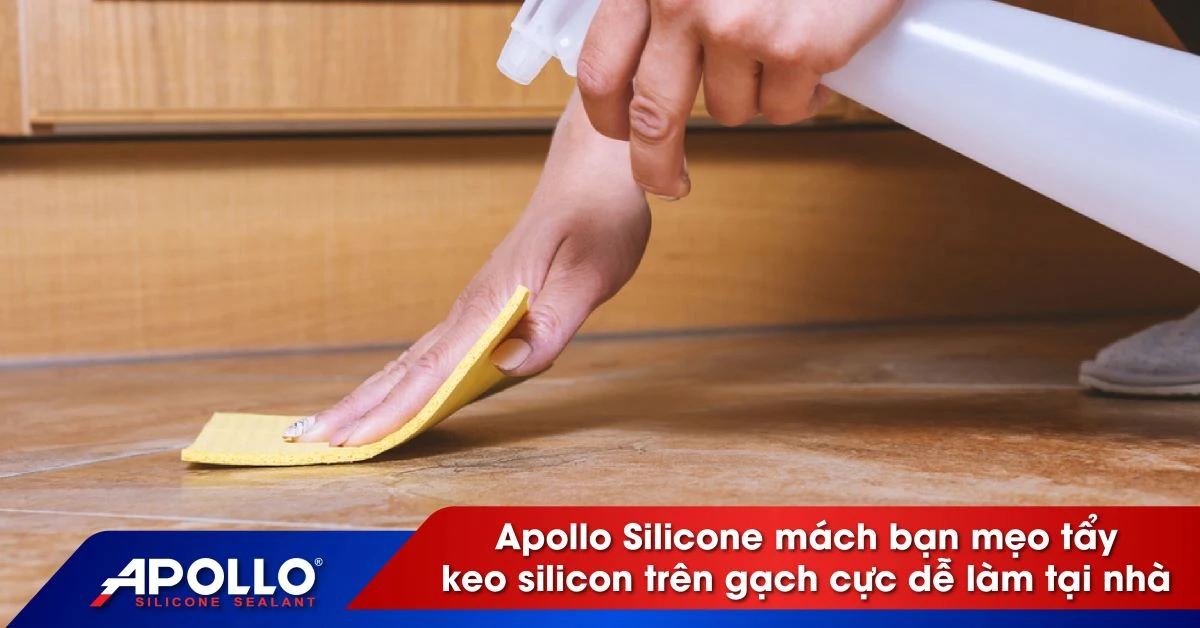 APOLLO SILICONE MÁCH BẠN MẸO TẨY KEO SILICON TRÊN GẠCH CỰC DỄ LÀM TẠI NHÀ