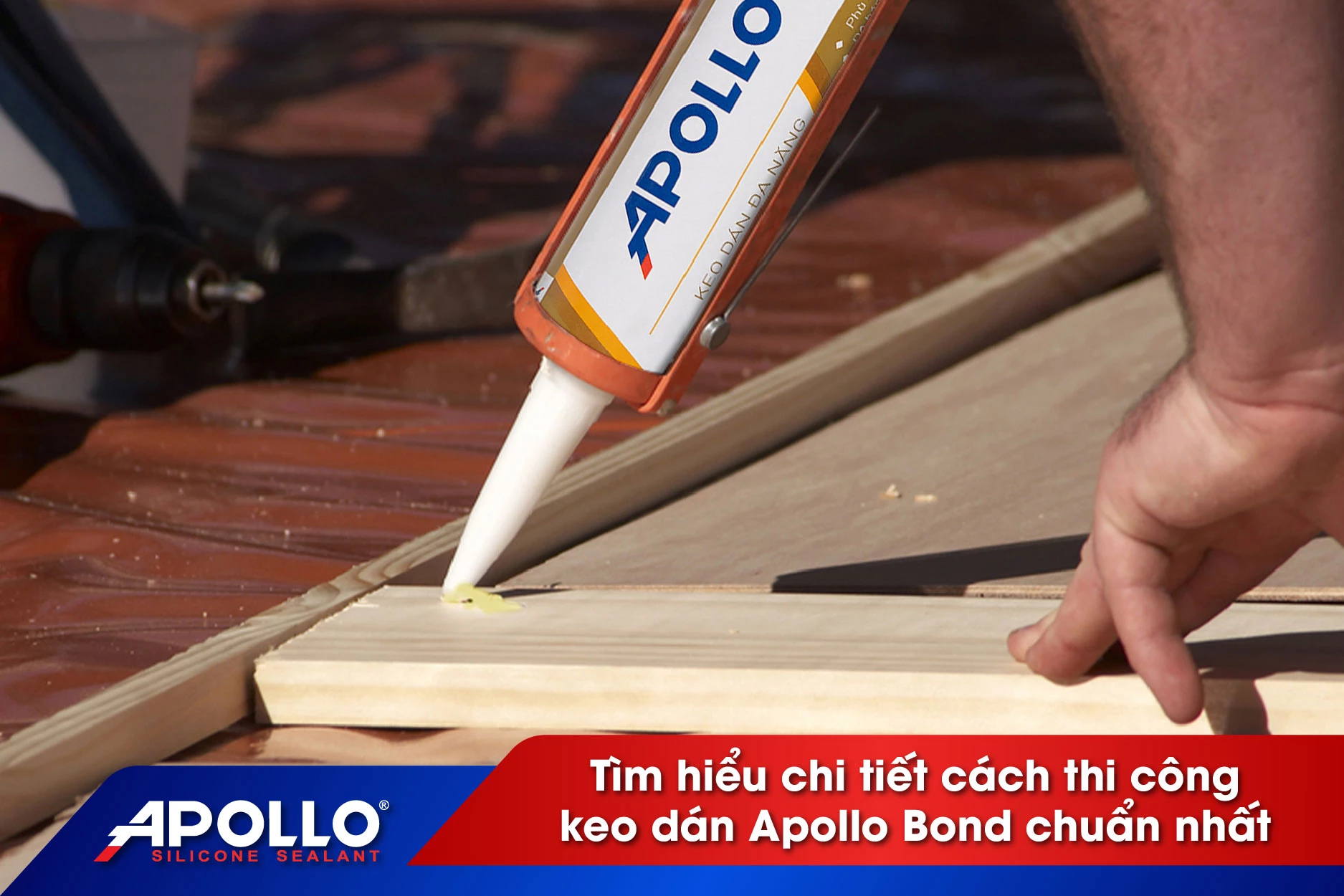 Thi công keo dán Apollo Bond thay cho đinh vít - Cách thi công chuẩn nhất trên từng vật liệu