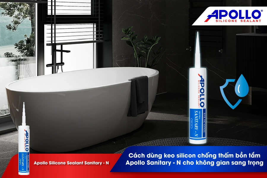 Cách dùng keo silicon chống thấm bồn tắm Apollo Sanitary - N cho không gian sang trọng