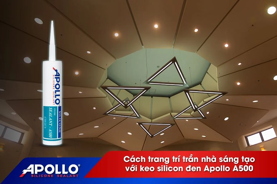 Cách trang trí trần nhà sáng tạo với keo silicon đen Apollo A500