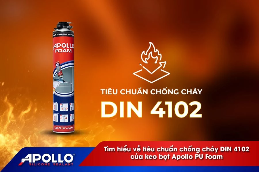 Tìm hiểu về tiêu chuẩn chống cháy DIN 4102 của keo bọt Apollo PU Foam