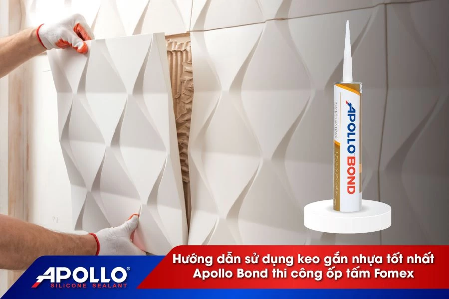 Hướng dẫn sử dụng keo gắn nhựa tốt nhất - Apollo Bond thi công ốp tấm Formex