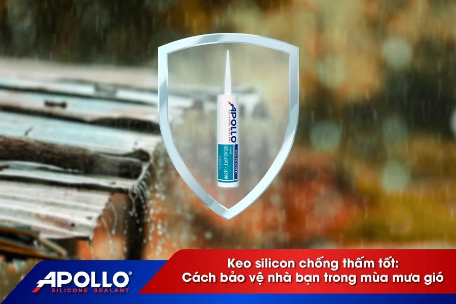 Keo silicon chống thấm tốt: Cách bảo vệ nhà bạn trong mùa mưa gió