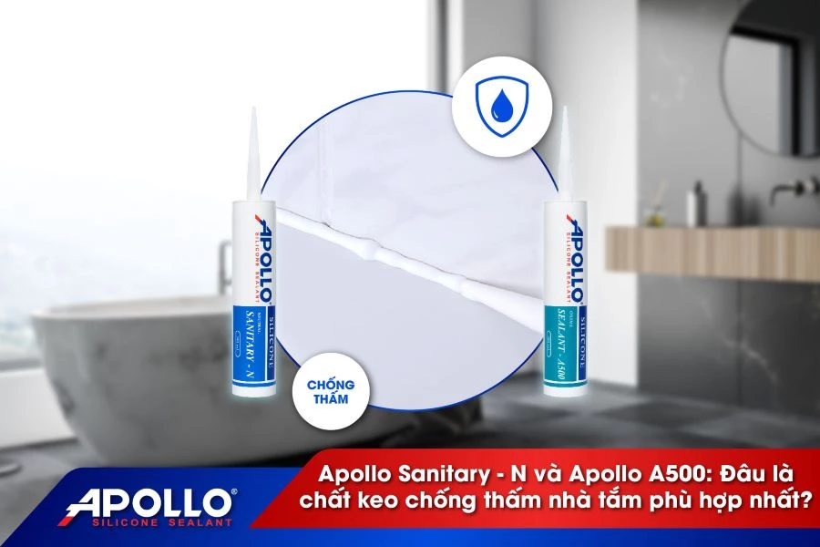 Apollo Sanitary - N và Apollo A500: Đâu là chất keo chống thấm nhà tắm phù hợp nhất?