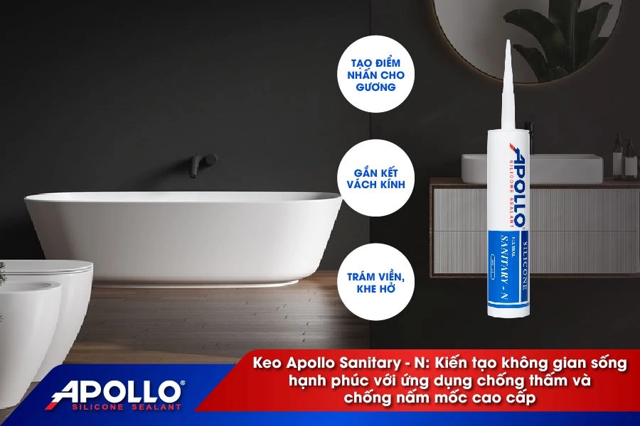 Keo Apollo Sanitary - N: Kiến tạo không gian sống hạnh phúc với ứng dụng chống thấm và chống nấm mốc cao cấp