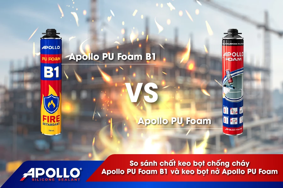 So sánh chất keo bọt chống cháy Apollo PU Foam B1 và keo bọt nở Apollo PU Foam