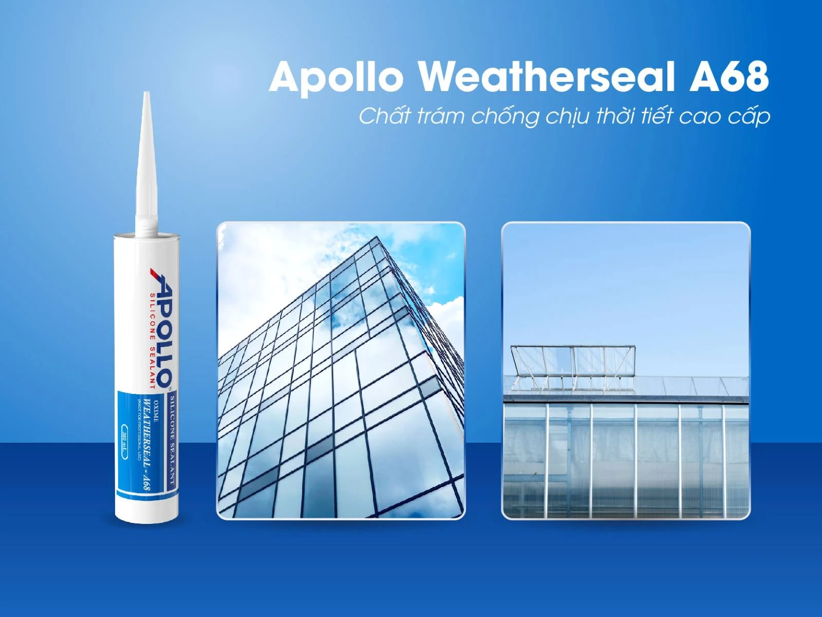 Apollo Silicone Sealant Weatherseal - A68 - giải pháp tiên tiến cho các hạng mục thi công chuyên nghiệp ngoài trời