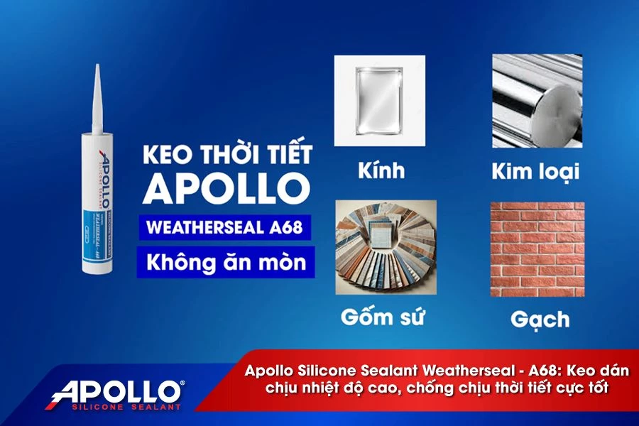 Apollo Silicone Sealant Weatherseal - A68: Keo dán chịu nhiệt độ cao, chống chịu thời tiết cực tốt