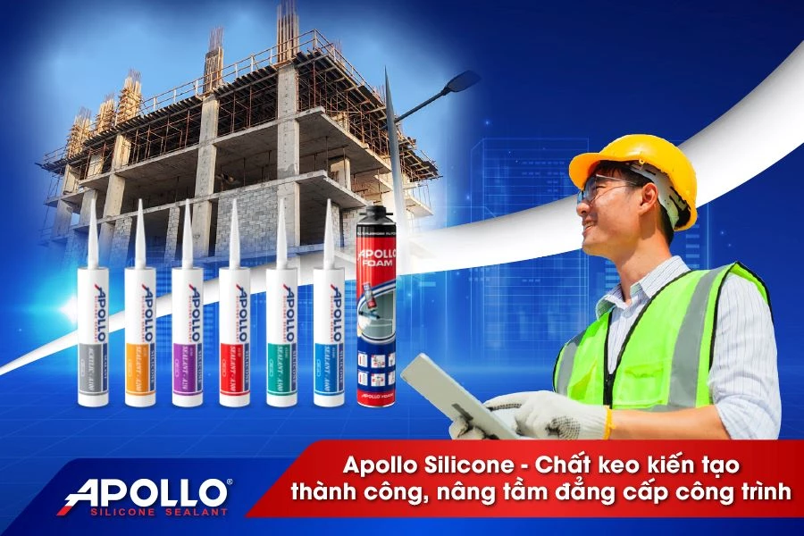 Apollo Silicone - Chất keo kiến tạo thành công, nâng tầm đẳng cấp công trình