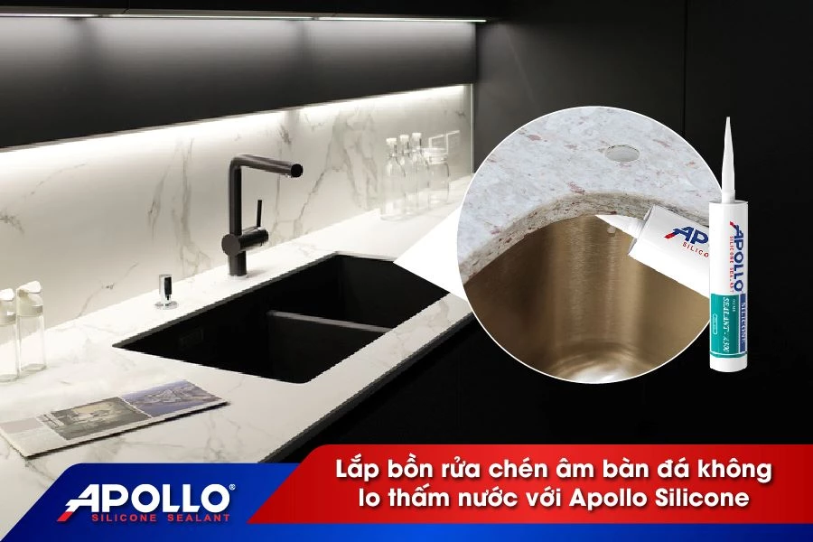 Lắp bồn rửa chén âm bàn đá không lo thấm nước với Apollo Silicone