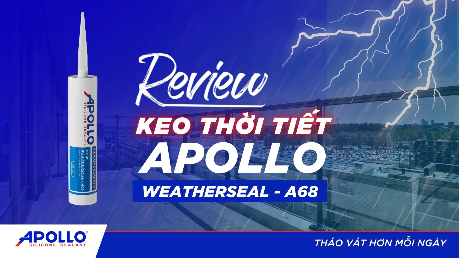 Apollo Silicone Sealant Weatherseal - A68: KEO THỜI TIẾT chịu nhiệt cực tốt | Tháo vát hơn mỗi ngày