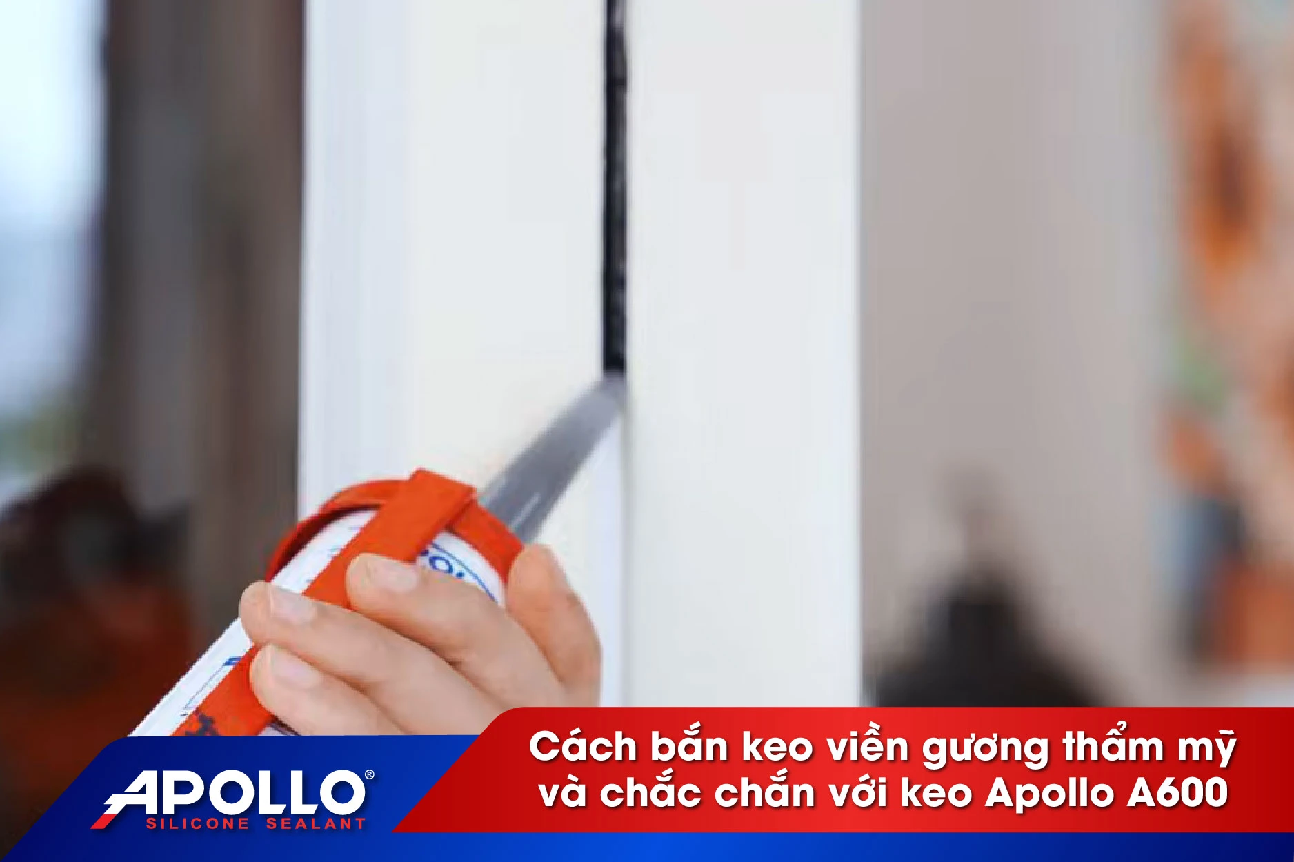 Cách trám viền gương thẩm mỹ và chắc chắn với keo Apollo A600