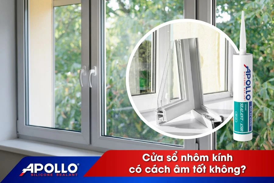 Cửa sổ nhôm kính có cách âm tốt không? Những yếu tố làm tăng khả năng cách âm khi kết hợp với keo silicone