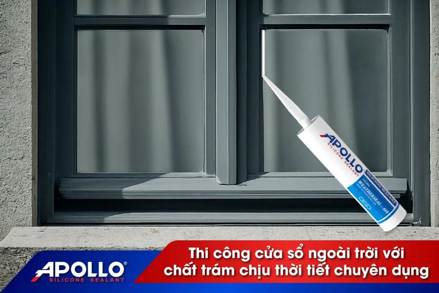 Lưu ý khi thi công cửa sổ ngoài trời với chất trám chịu thời tiết chuyên dụng Apollo Weatherseal - A68