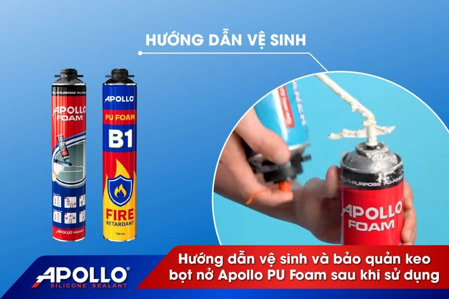 Hướng dẫn vệ sinh và bảo quản keo Apollo Foam sau khi sử dụng