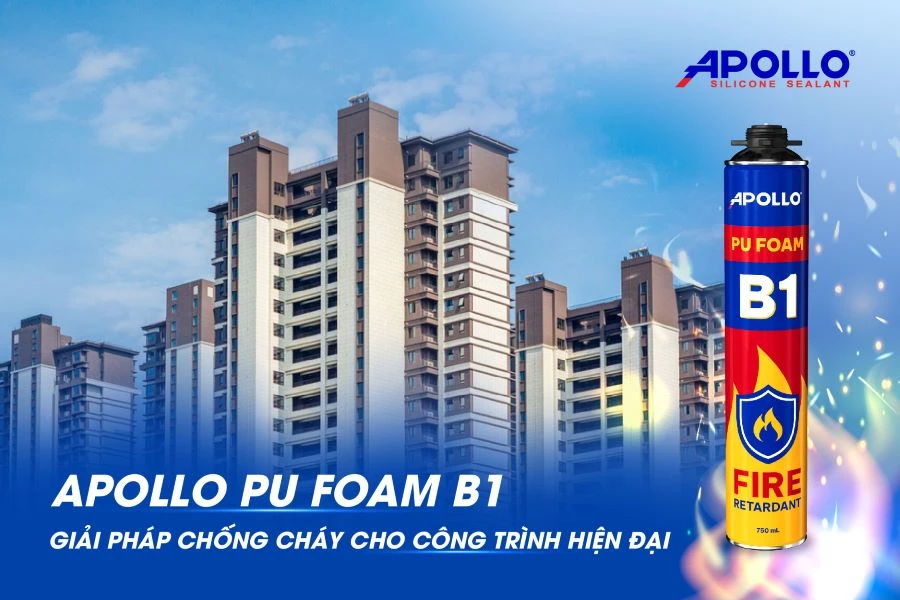 Keo bọt nở chống cháy Apollo PU Foam B1 - Giải pháp chống cháy tối ưu cho công trình