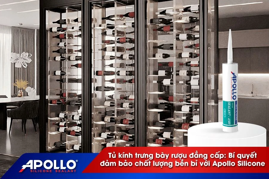 Tủ kính trưng bày rượu đẳng cấp: Bí quyết đảm bảo chất lượng bền bỉ với Apollo Silicone