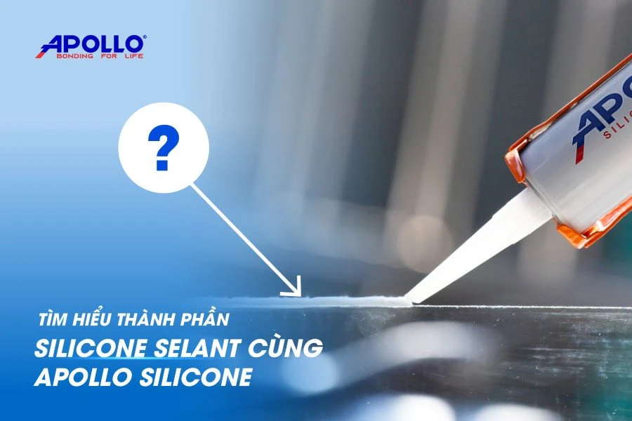 Tìm hiểu thành phần Silicone Sealant cùng chuyên gia Apollo Silicone