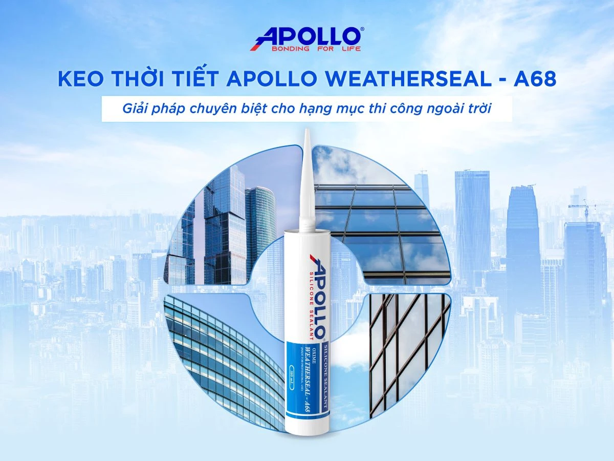 Keo thời tiết cao cấp Apollo Weatherseal - A68 là giải pháp hàng đầu giúp công trình luôn bền đẹp trước những tác động ngoại cảnh