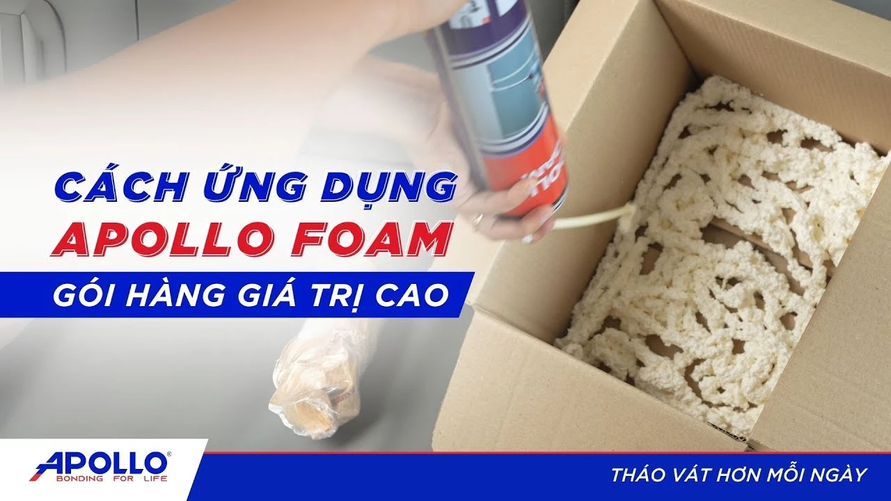 Giải pháp đóng gói hàng dễ vỡ hiệu quả với Apollo PU Foam  | Tháo vát hơn mỗi ngày