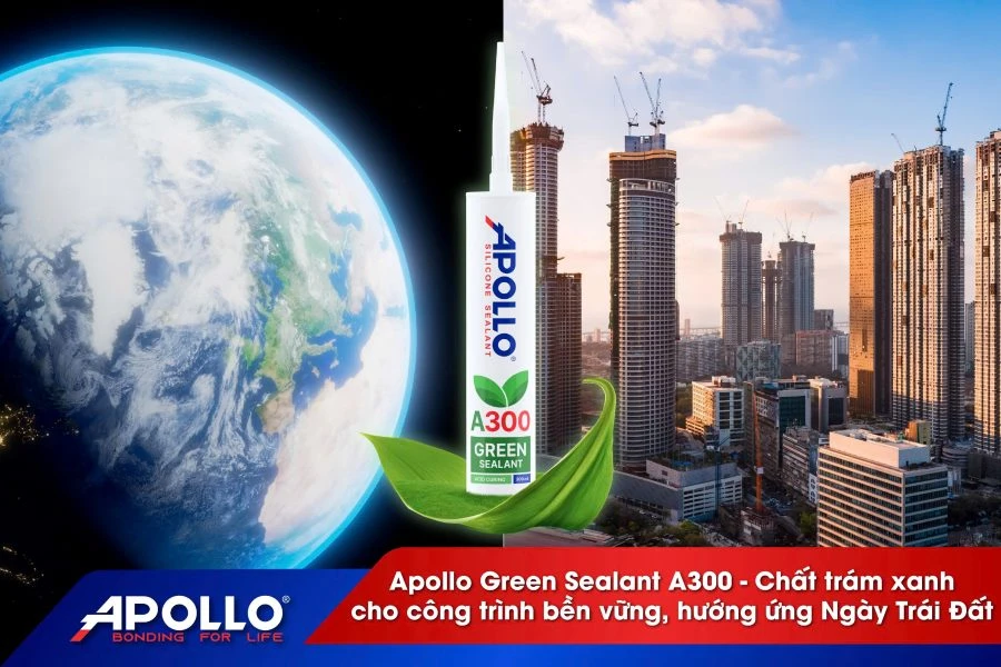 Apollo Green Sealant A300 – Chất trám xanh cho công trình bền vững, hướng ứng Ngày Trái Đất
