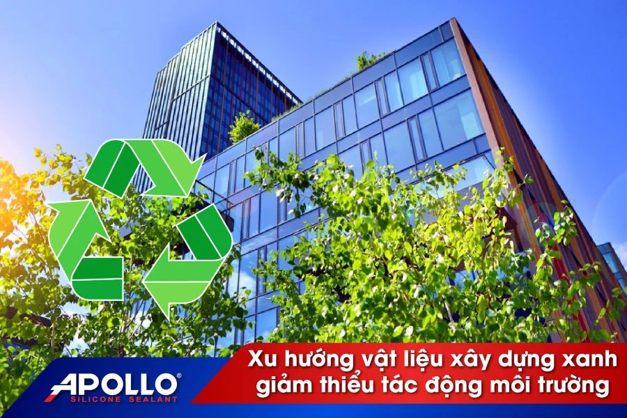 Xu hướng vật liệu xây dựng xanh giúp giảm thiểu tác động môi trường