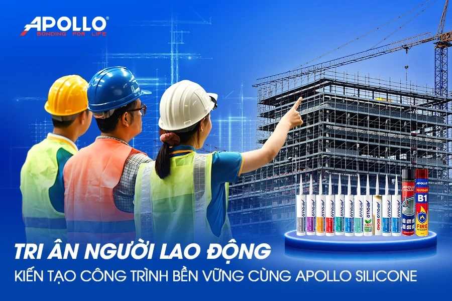 Tri ân người lao động – Kiến tạo công trình bền vững cùng Apollo Silicone