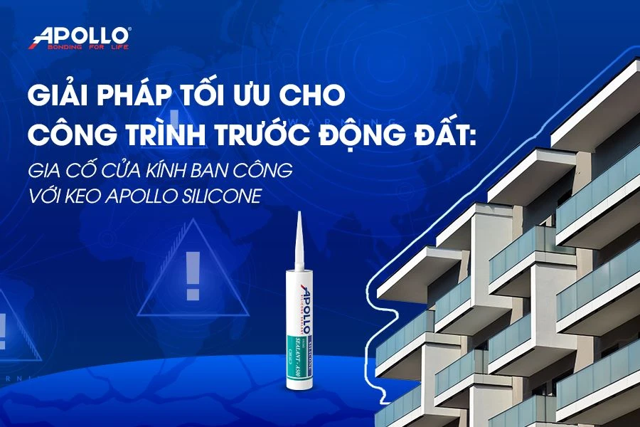 Giải pháp tối ưu cho công trình trước động đất: Gia cố cửa kính ban công với keo Apollo Silicone
