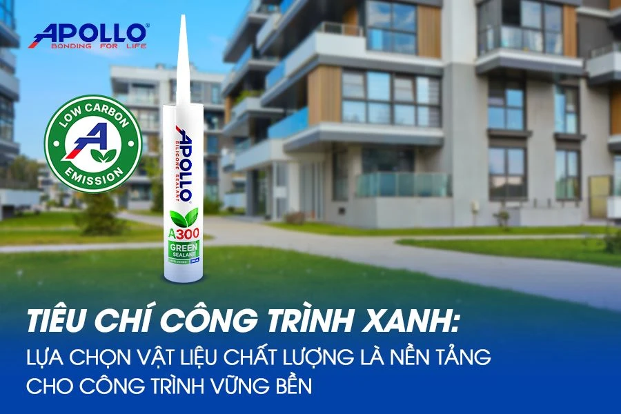 Tiêu chí công trình xanh - Lựa chọn vật liệu chất lượng là nền tảng cho công trình vững bền