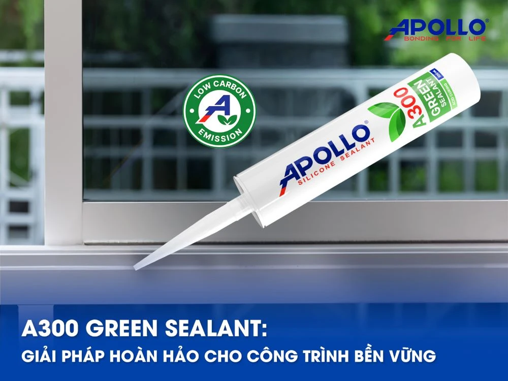 A300 Green Sealant - Giải pháp hoàn hảo cho công trình bền vững và thân thiện với môi trường