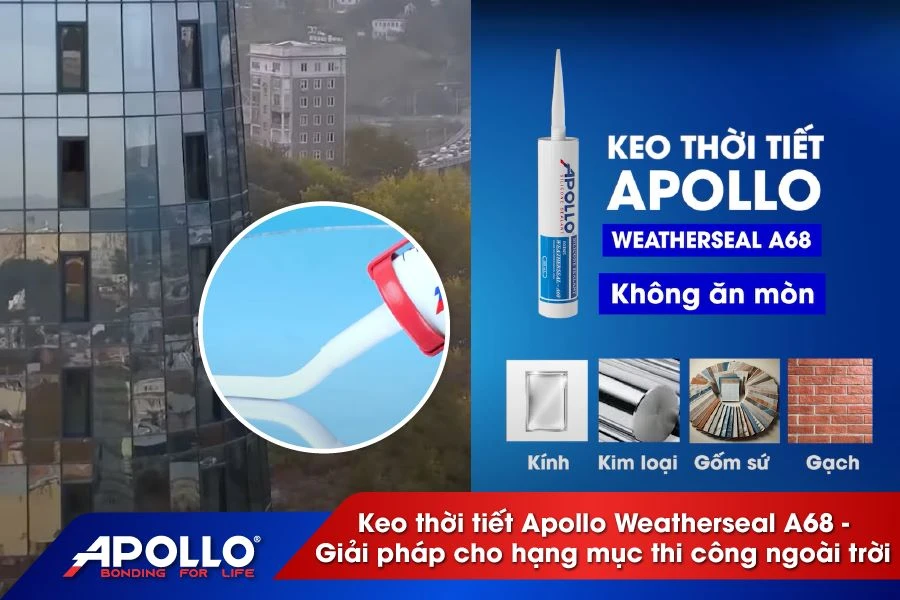 Keo thời tiết Apollo Weatherseal A68 – Giải pháp cho hạng mục thi công ngoài trời