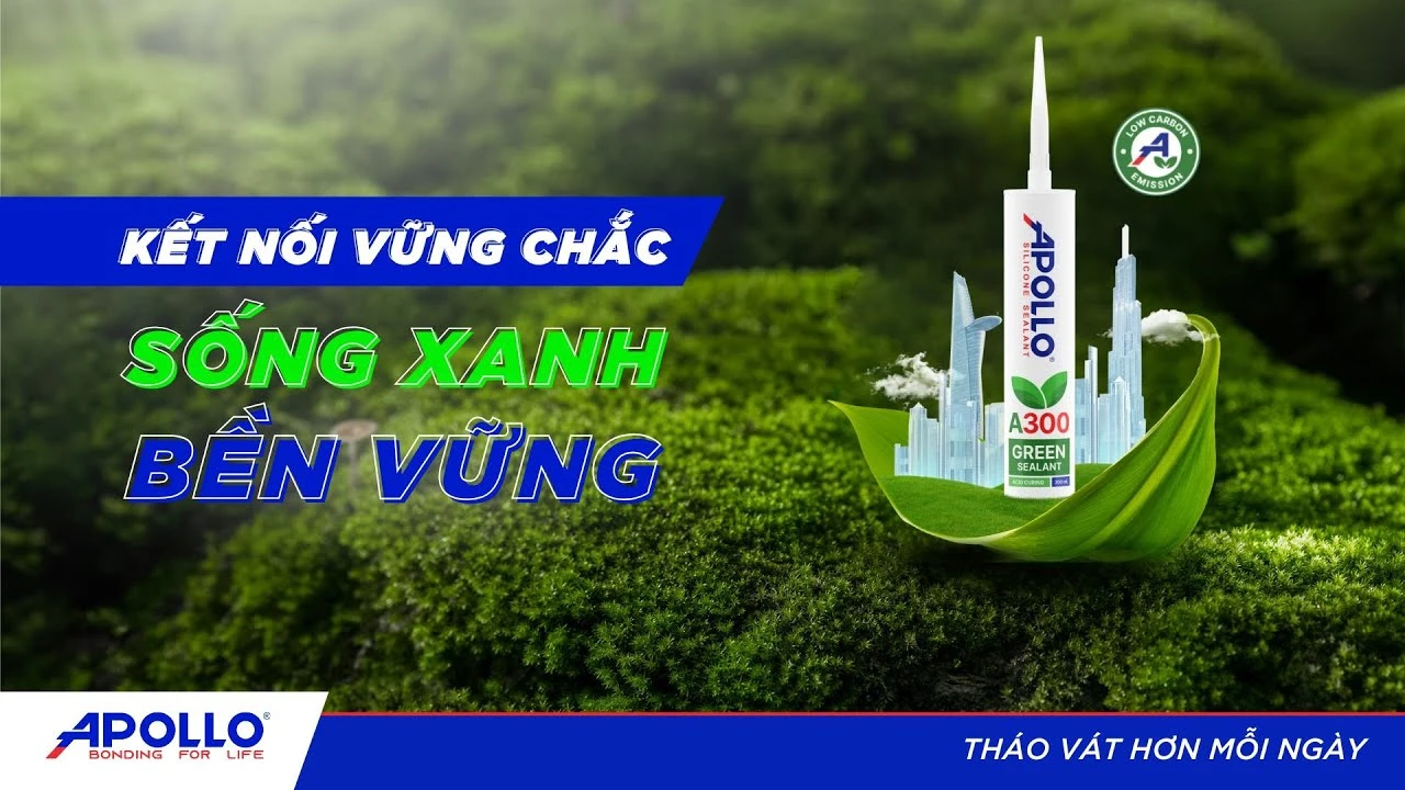 Apollo Green Sealant A300 – Cùng Chất Trám Xanh Hướng Đến Ngày Trái Đất | Tháo vát hơn mỗi ngày