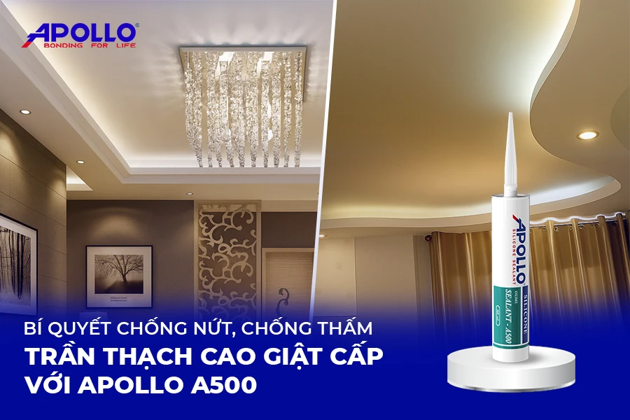 Bí quyết chống thấm và chống nứt trần thạch cao giật cấp với keo Apollo A500