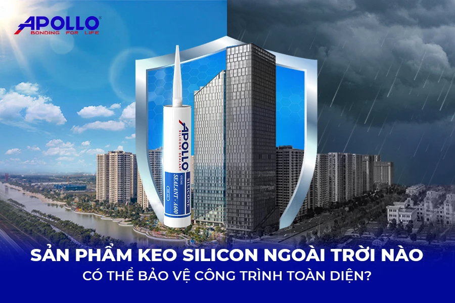Sản phẩm keo silicone ngoài trời nào có thể giúp bảo vệ công trình toàn diện