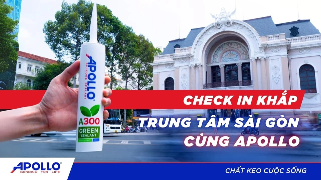 Apollo Green Sealant A300 Check-in Sài Gòn | Tháo vát hơn mỗi ngày