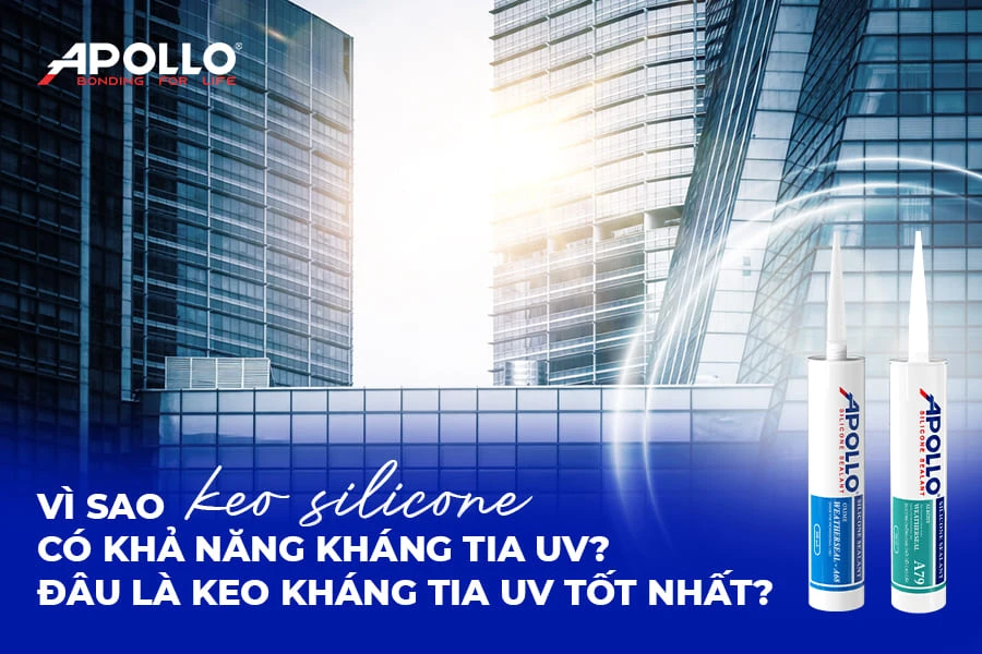 Vì sao keo silicone kháng tia UV? Đâu là dòng keo tốt nhất