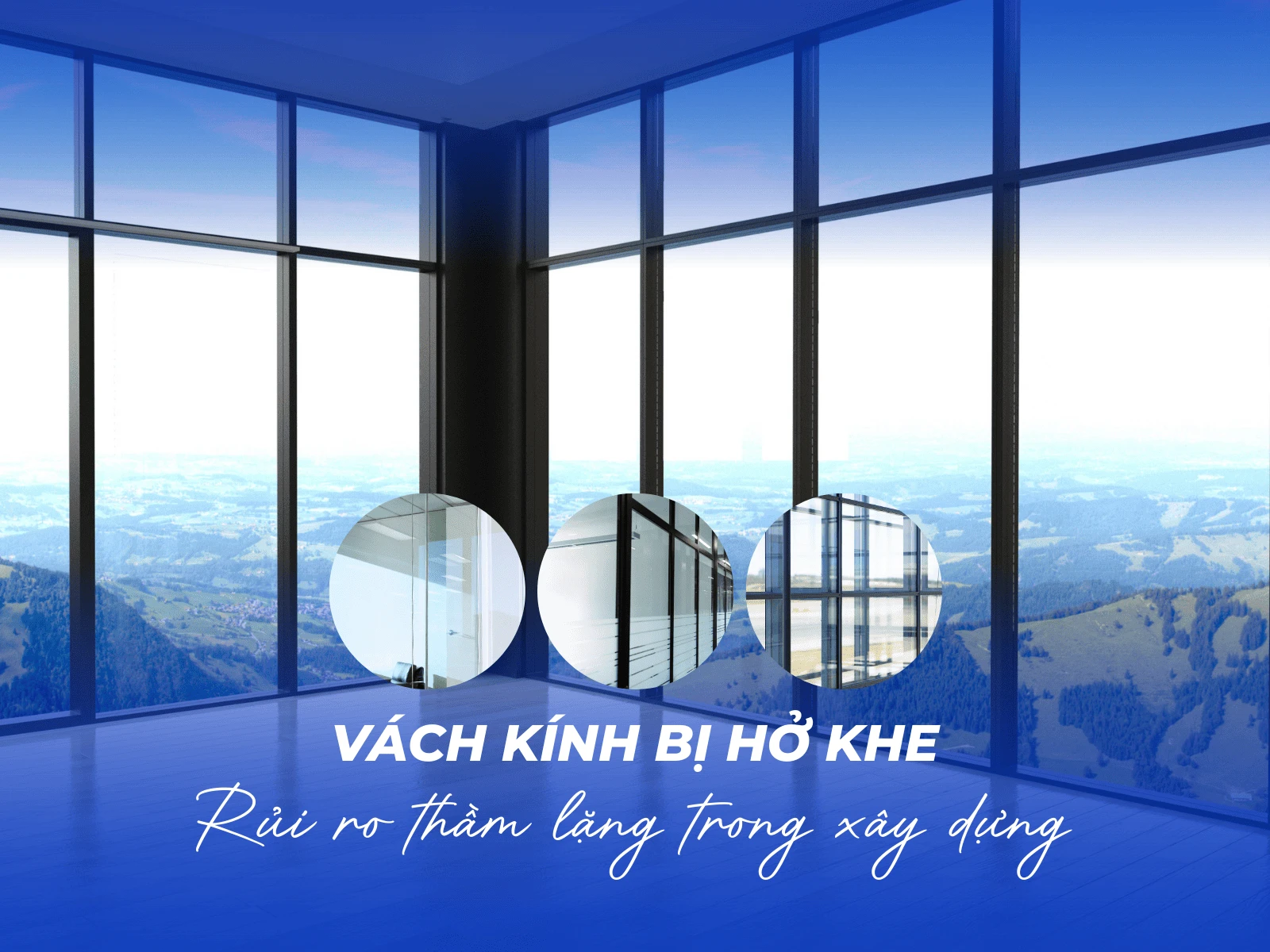 Vách kính bị hở khe có thể gây rủi ro thầm lặng trong xây dựng