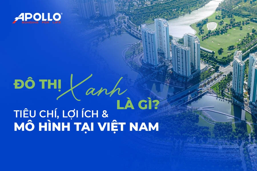 Đô thị xanh là gì? Tiêu chí, lợi ích và mô hình tại Việt Nam