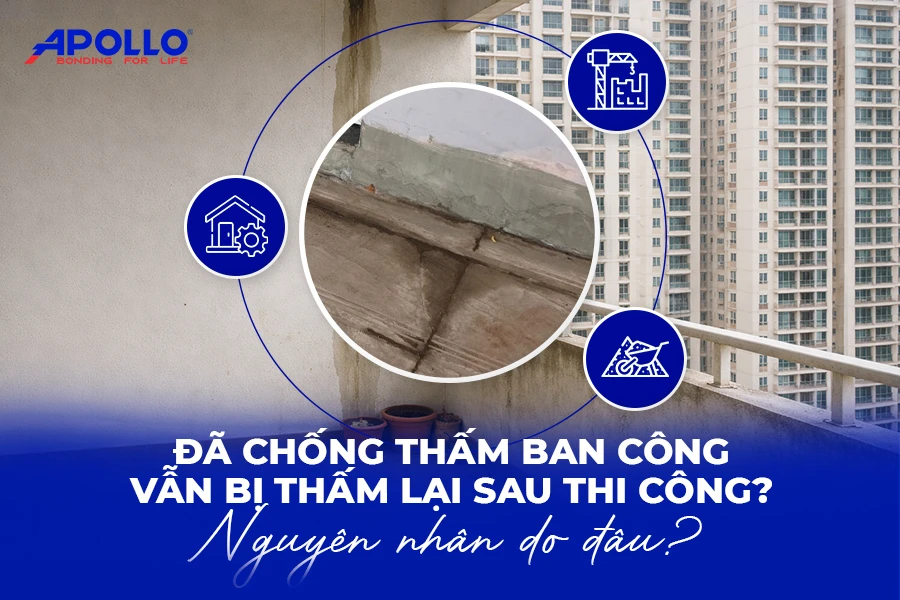 Nguyên nhân và cách xử lý chống thấm ban công vẫn bị thấm lại