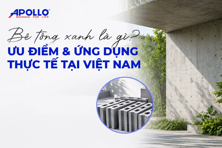 Bê tông xanh: ưu điểm và ứng dụng thực tế tại Việt Nam