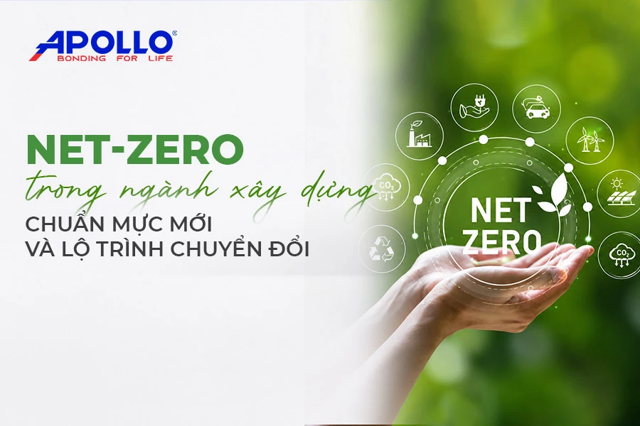 Net-zero trong ngành xây dựng: Chuẩn mực mới và lộ trình chuyển đổi